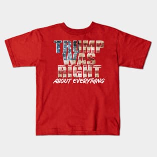 Trump Was Right About Everything Kids T-Shirt